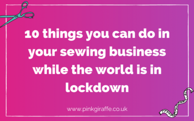 10 things you can do in your sewing business while the world is in lockdown