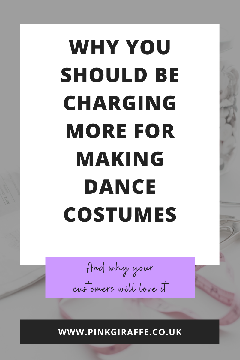 A grey background with a white text box. The text reads “Why you should be charging more for making dance costumes”. Beneath the white box is a small purple text box. A fancy font reads “And why your customers will love it”. At the bottom is a black text box with the URL “www.pinkgiraffe.co.uk” written in white capital letters.