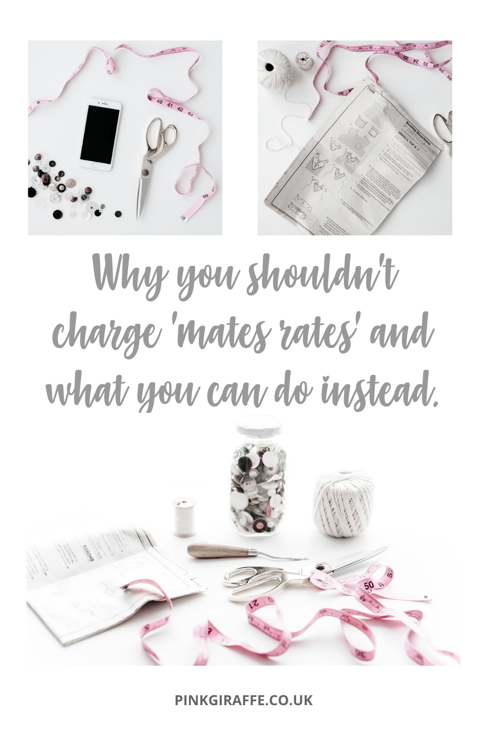 Why you shouldn’t charge ‘mates rates’ and what you can do instead blog post White background with three images of sewing accessories, scissors and tape measure. In the middle grey text reads “Why you shouldn’t charge ‘mates rates’ and what you can do instead.”. At the bottom it says “pinkgiraffe.co.uk” in capital letters.