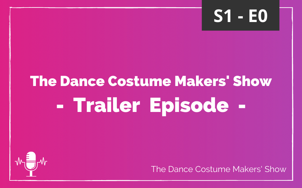 S1-E0-Featured-Image Gradient filled background fading from pink to purple. Bold white text in the centre reads “The Dance Costume Makers' Show Trailer Episode.” A feint white border frames the image with a small microphone icon in the bottom left corner and the text “The Dance Costume Makers' Show” in the bottom right.