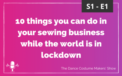 10 Things to do in your sewing business while the world is in lockdown – S1 E1