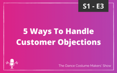 5 Ways To Handle Customer Objections – S1 E3