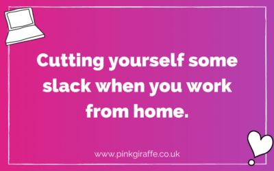 Cutting yourself some slack when you work from home.