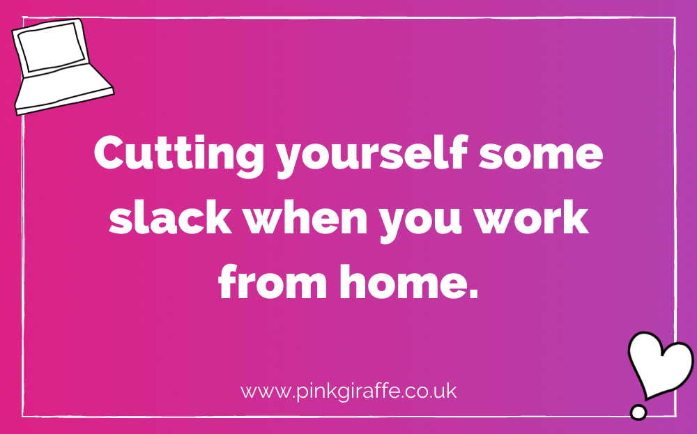 Cutting yourself some slack when you work from home. Gradient filled background fading from pink to purple. Bold white text in the centre reads “Cutting yourself some slack when you work from home..” A feint white border frames the image with small decorative graphics in the corners.
