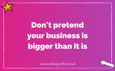 Don’t pretend your business is bigger than it is